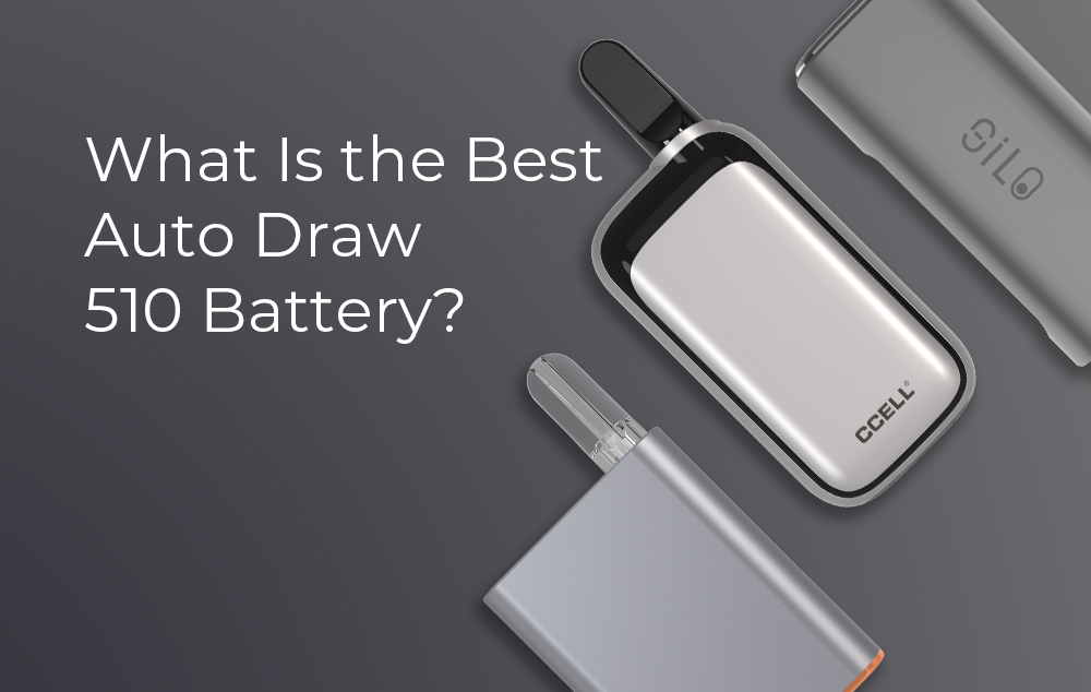 What Is the Best Auto Draw 510 Battery for Me?